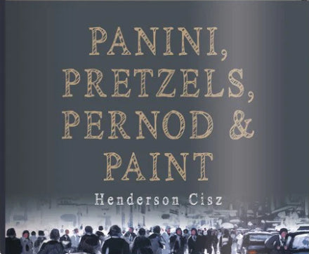 Panini, Pretzels, Pernod and Paint (Limited Edition) by Henderson Cisz